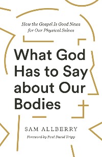 Cover What God Has to Say about Our Bodies