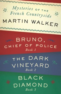 Cover Mysteries of the French Countryside: Bruno, Chief of Police; The Dark Vineyard; Black Diamond
