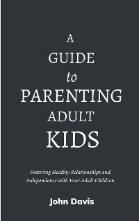 Cover A Guide to Parenting Adult Kids
