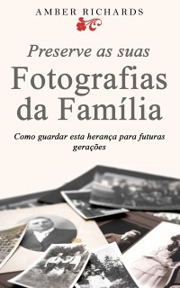 Cover Preserve As Suas Fotografias Da Família - Como Guardar Esta Herança Para Futuras Gerações