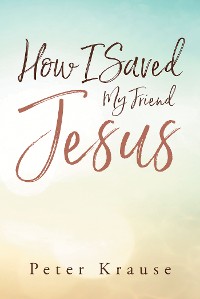 Cover How I Saved My Friend Jesus