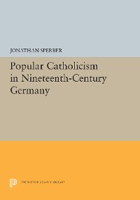 Cover Popular Catholicism in Nineteenth-Century Germany