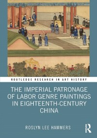 Cover Imperial Patronage of Labor Genre Paintings in Eighteenth-Century China