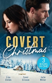 Cover Covert Christmas: His Christmas Assignment (Bachelor Bodyguards) / Secret Agent Santa / Military Grade Mistletoe