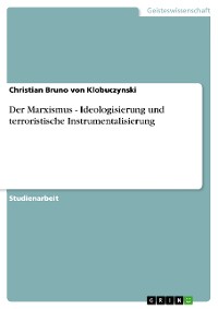 Cover Der Marxismus - Ideologisierung und terroristische Instrumentalisierung