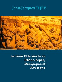 Cover Le beau XIIe siècle en Rhône-Alpes, Bourgogne et Auvergne