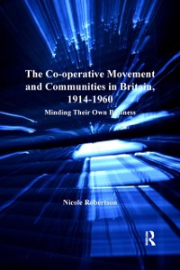 Cover Co-operative Movement and Communities in Britain, 1914-1960