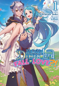 Cover Why Shouldn’t a Detestable Demon Lord Fall in Love?! Volume 1