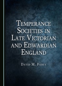 Cover Temperance Societies in Late Victorian and Edwardian England
