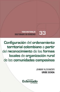 Cover Configuración del ordenamiento territorial colombiano a partir del reconocimiento de las formas Locales de organización rural de las comunidades campesinas