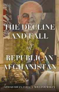 Cover The Decline and Fall of Republican Afghanistan