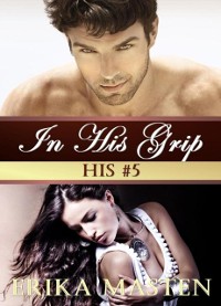 Cover In His Grip: His #5 (A Billionaire Domination Serial)