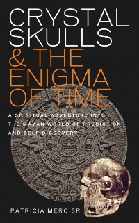Cover Crystal Skulls and the Enigma of Time