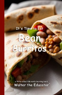 Cover It's Time to Eat Bean Burritos