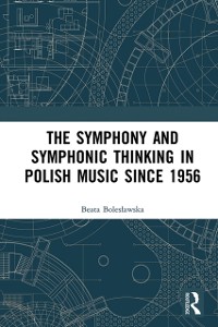 Cover Symphony and Symphonic Thinking in Polish Music Since 1956