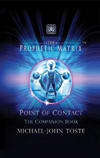 Cover The Prophetic Matrix: Point of Contact: The Companion Book: Point of Contact: