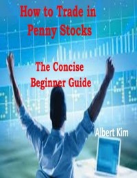 Cover How to Trade in Penny Stocks  -  The Concise Beginner Guide