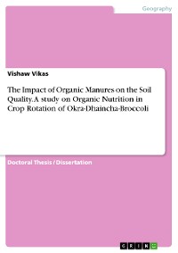 Cover The Impact of Organic Manures on the Soil Quality. A study on Organic Nutrition in Crop Rotation of Okra-Dhaincha-Broccoli