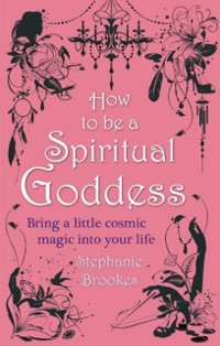 Cover How To Be A Spiritual Goddess