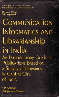 Cover Communication Informatics And Librarianship In India An Introductory Guide To Publications Based On A Survey Of Libraries In Capital City Of India