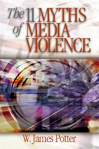Cover The 11 Myths of Media Violence