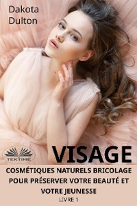 Cover Visage Cosmétiques Naturels Bricolage Pour Préserver Votre Beauté Et Votre Jeunesse