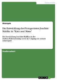 Cover Die Entwicklung des Protagonisten Joachim Mahlke in "Katz und Maus"