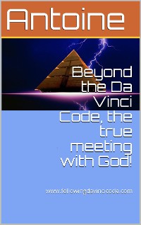 Cover Beyond the Da Vinci Code, the true meeting with God!