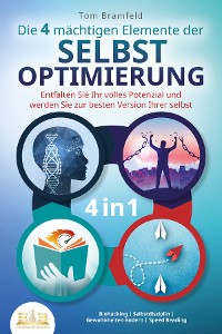 Cover Die 4 mächtigen ELEMENTE DER SELBSTOPTIMIERUNG - Entfalten Sie Ihr volles Potenzial und werden Sie zur besten Version Ihrer selbst: Biohacking | Selbstdisziplin | Gewohnheiten ändern | Speed Reading