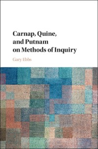Cover Carnap, Quine, and Putnam on Methods of Inquiry