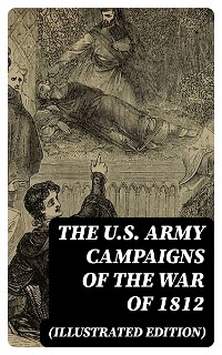 Cover The U.S. Army Campaigns of the War of 1812 (Illustrated Edition)