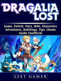 Cover Dragalia Lost Game, Switch, Tiers, Wiki, Characters, Adventures, Buildings, Tips, Cheats, Guide Unofficial
