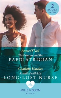 Cover Princess And The Paediatrician / Reunited With His Long-Lost Nurse: The Princess and the Paediatrician (The Island Clinic) / Reunited with His Long-Lost Nurse (The Island Clinic) (Mills & Boon Medical)