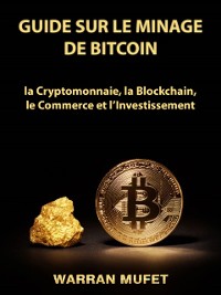 Cover Guide sur le Minage de Bitcoin, la Cryptomonnaie, la Blockchain, le Commerce et l’Investissement