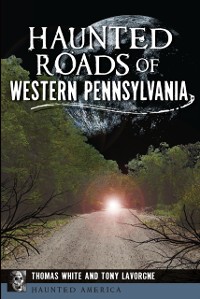 Cover Haunted Roads of Western Pennsylvania