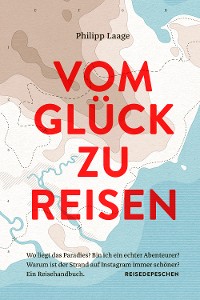 Cover Vom Glück zu reisen - Ein Reisehandbuch