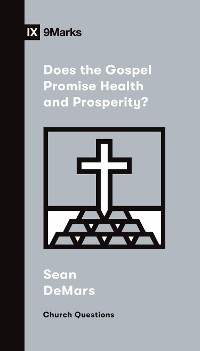 Cover Does the Gospel Promise Health and Prosperity?