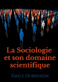Cover La Sociologie et son domaine scientifique