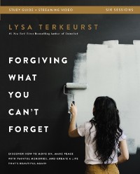 Cover Forgiving What You Can't Forget Bible Study Guide plus Streaming Video