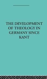 Cover The Development of Rational Theology in Germany since Kant
