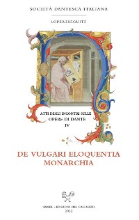 Cover Atti degli incontri sulle opere di Dante. IV. De vulgari eloquentia · Monarchia
