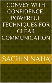 Cover Convey with Confidence: Powerful Techniques for Clear Communication