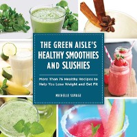 Cover Green Aisle's Healthy Smoothies and Slushies