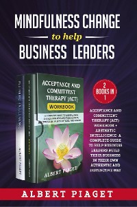 Cover Mindfulness change to help business leaders (2 Books in 1). Acceptance and committent therapy (act) workbook + aesthetic intelligence- a complete guide to help business leaders build their business in their own authentic and distinctive way
