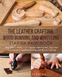 Cover The Leather Crafting, Wood Burning and Whittling Starter Handbook