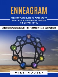 Cover Enneagram: The Complete Guide to Personality Types and Self-discovery Unleash the Empath in You (Effective Steps to Recognizing Your Personality’s Self-limiting Habits)