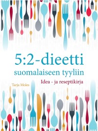 Cover 5:2-Dieetti Suomalaiseen Tyyliin: Idea- ja Reseptikirja