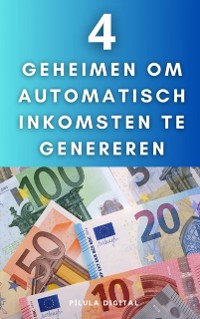 Cover 4 geheimen om automatisch inkomsten te genereren