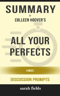 Cover Summary of All Your Perfects A Novel by Colleen Hoover : Discussion Prompts