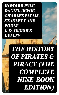 Cover The History of Pirates & Piracy (The Complete Nine-Book Edition)